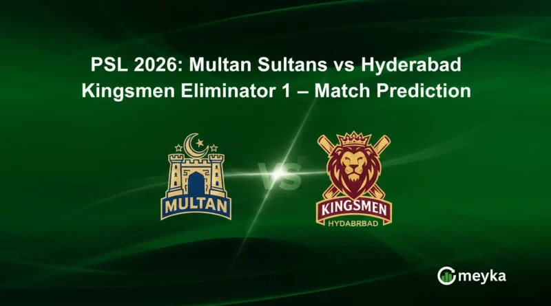 PSL 2026: Multan Sultans vs Hyderabad Kingsmen Eliminator 1 – Match Prediction