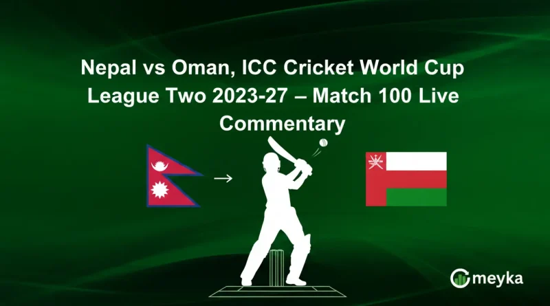 Nepal vs Oman, ICC Cricket World Cup League Two 2023-27 – Match 100 Live Commentary