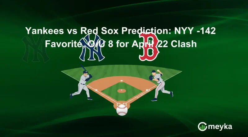 Yankees vs Red Sox Prediction: NYY -142 Favorite, O/U 8 for April 22 Clash