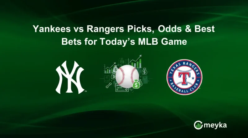 Yankees vs Rangers Picks, Odds & Best Bets for Today’s MLB Game