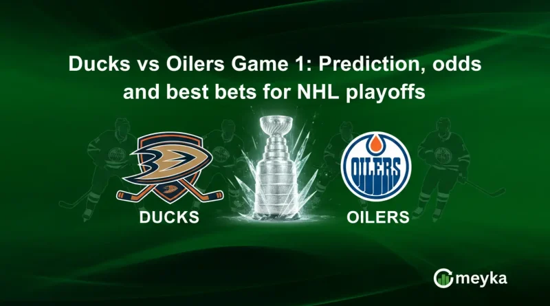 Ducks vs Oilers Game 1: Prediction, odds and best bets for NHL playoffs