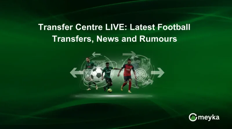 Transfer Centre LIVE: Latest Football Transfers, News and Rumours