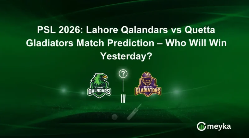 PSL 2026: Lahore Qalandars vs Quetta Gladiators Match Prediction – Who Will Win Yesterday?