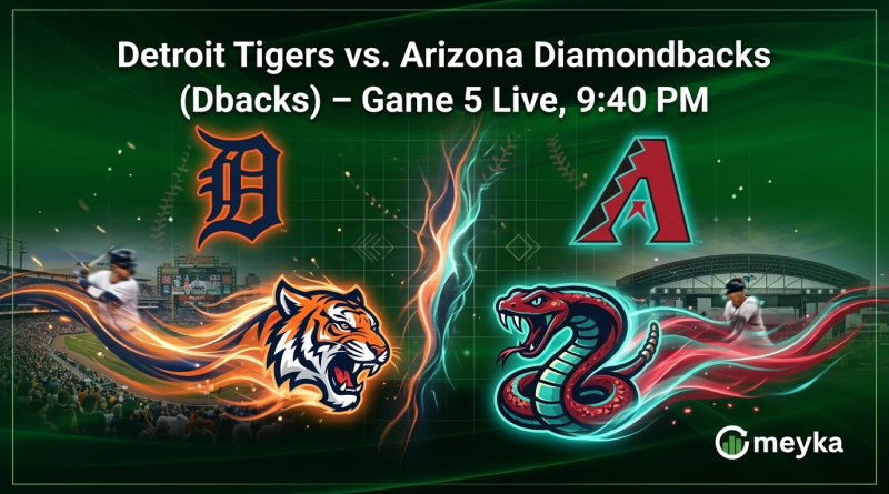 Detroit Tigers vs. Arizona Diamondbacks (Dbacks) – Game 5 Live, 9:40 PM