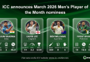 ICC announces March 2026 Men’s Player of the Month nominees