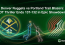 Denver Nuggets vs Portland Trail Blazers: OT Thriller Ends 137-132 in Epic Showdown