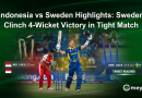 Indonesia vs Sweden Highlights: Sweden Clinch 4-Wicket Victory in Tight Match