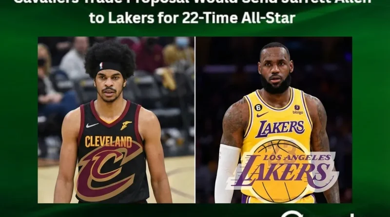 Cavaliers Trade Proposal Would Send Jarrett Allen to Lakers for 22-Time All-Star