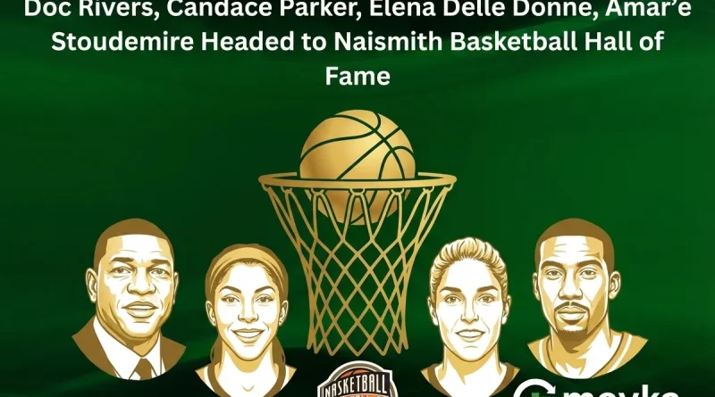 Doc Rivers, Candace Parker, Elena Delle Donne, Amar’e Stoudemire Headed to Naismith Basketball Hall of Fame