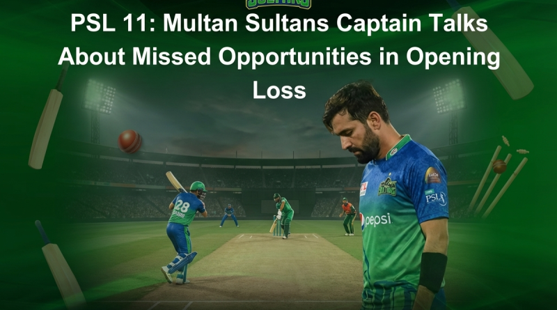 PSL 11: Multan Sultans Captain Talks About Missed Opportunities in Opening Loss