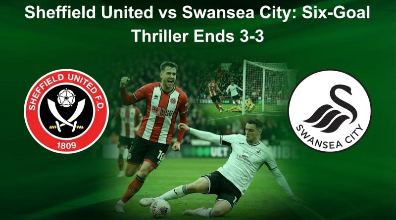 Sheffield United vs Swansea City: Six-Goal Thriller Ends 3-3
