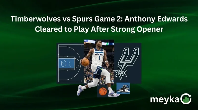 Timberwolves vs Spurs Game 2: Anthony Edwards Cleared to Play After Strong Opener