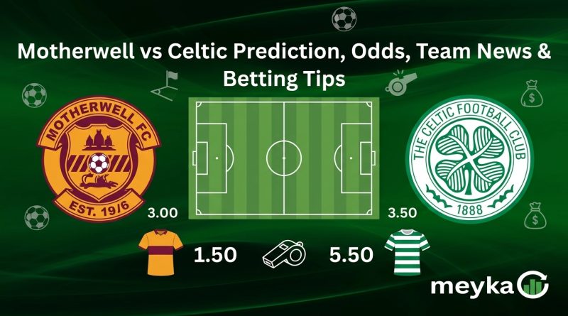 Motherwell vs Celtic Prediction, Odds, Team News & Betting Tips