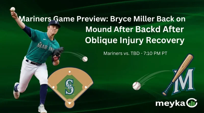 Mariners Game Preview: Bryce Miller Back on Mound After Oblique Injury Recovery