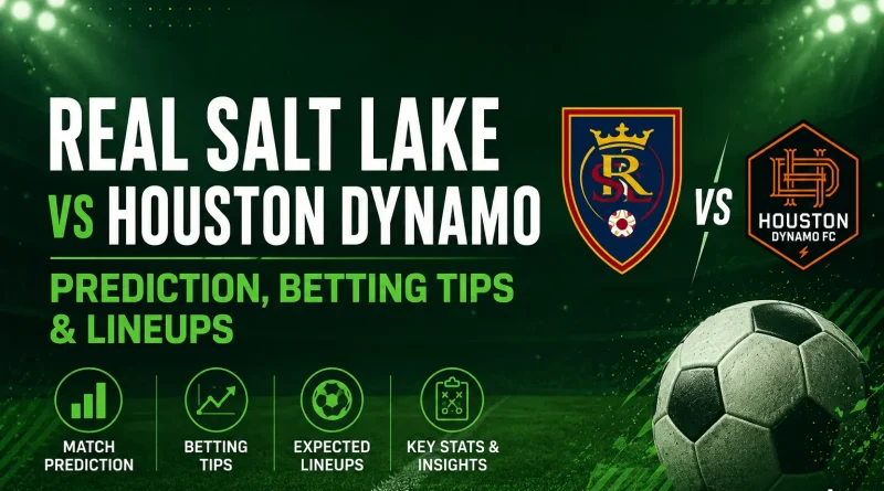 Real Salt Lake vs Houston Dynamo Prediction, Betting Tips & Lineups