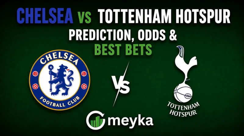 Chelsea vs Tottenham Hotspur Prediction, Odds & Best Bets
