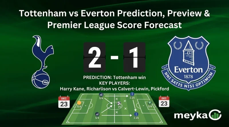 Tottenham vs Everton Prediction, Preview & Premier League Score Forecast
