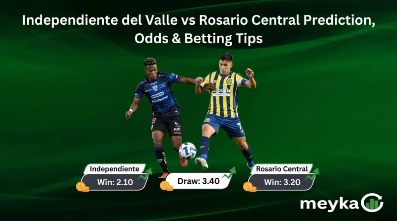 Independiente del Valle vs Rosario Central Prediction, Odds & Betting Tips