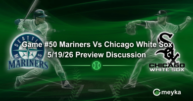 Game #50 Mariners Vs Chicago White Sox 5/19/26 Preview Discussion