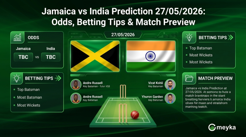 Jamaica vs India Prediction 27/05/2026: Odds, Betting Tips & Match Preview