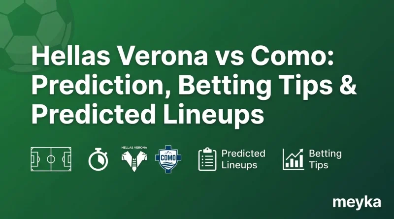 Hellas Verona vs Como: Prediction, Betting Tips & Predicted Lineups