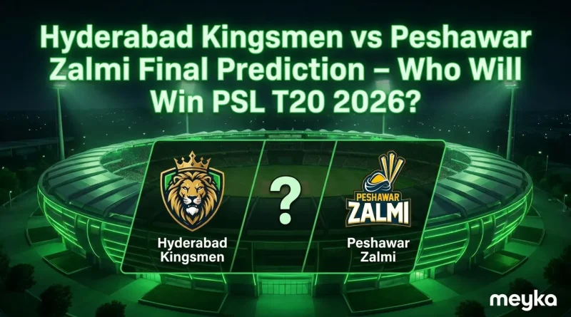 Hyderabad Kingsmen vs Peshawar Zalmi Final Prediction – Who Will Win PSL T20 2026?