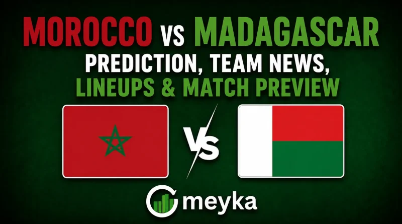 Morocco vs Madagascar Prediction, Team News, Lineups & Match Preview