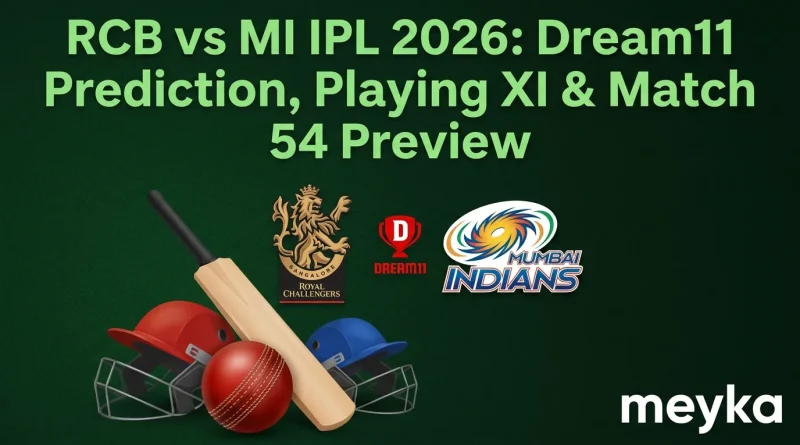 RCB vs MI IPL 2026: Dream11 Prediction, Playing XI & Match 54 Preview