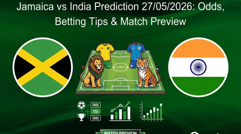 Jamaica vs India Prediction 27/05/2026: Odds, Betting Tips & Match Preview