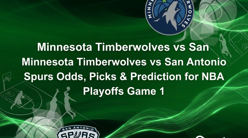 Minnesota Timberwolves vs San Antonio Spurs Odds, Picks & Prediction for NBA Playoffs Game 1