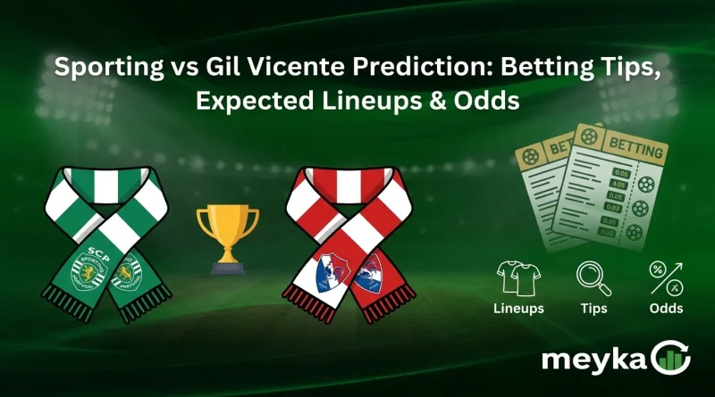 Sporting vs Gil Vicente Prediction: Betting Tips, Expected Lineups & Odds