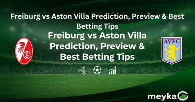 Freiburg vs Aston Villa Prediction, Preview & Best Betting Tips