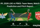 IPL 2026 LSG vs PBKS: Team News, Match Prediction and Pitch Report