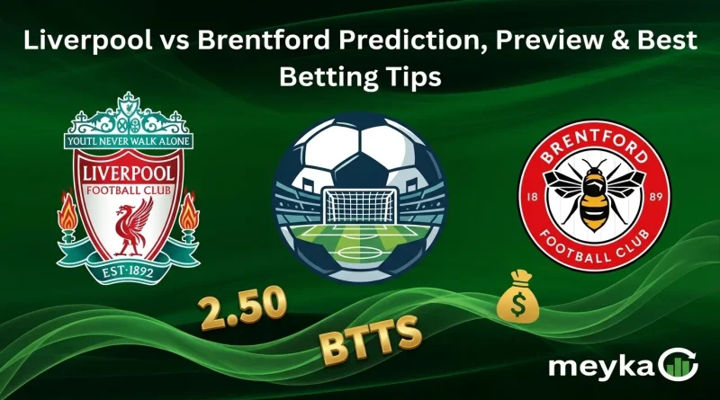 Liverpool vs Brentford Prediction, Preview & Best Betting Tips
