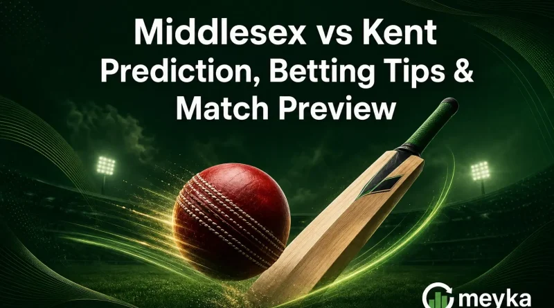 Middlesex vs Kent Prediction, Betting Tips & Match Preview